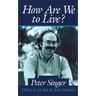 How Are We to Live?: Ethics in an Age of Self-Interest
