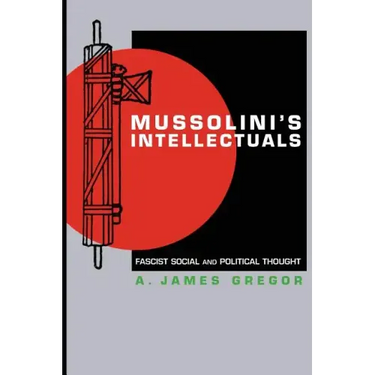 Mussolini's Intellectuals: Fascist Social and Political Thought
