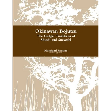 Okinawan Bojutsu: The Cudgel Traditions of Shushi and Sueyoshi