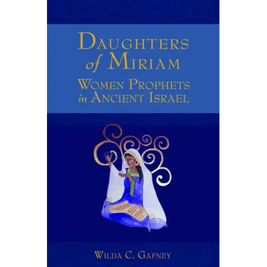Daughters of Miriam: Women Prophets in Ancient Israel