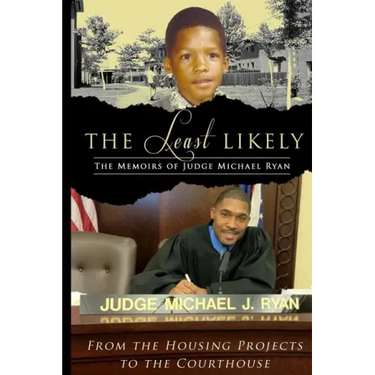 The Least Likely. Memoirs of Judge Michael Ryan... from the Housing Projects to the Courthouse