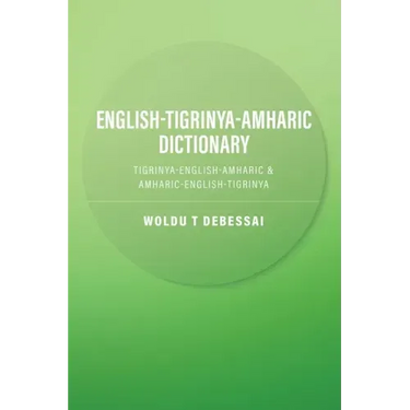 English-Tigrinya-Amharic Dictionary: Tigrinya-English-Amharic & Amharic-English-Tigrinya