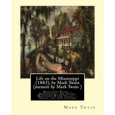 Life on the Mississippi (1883), by Mark Twain (memoir by Mark Twain ): Mississippi River -- Description and travel, Mississippi River Valley -- Social