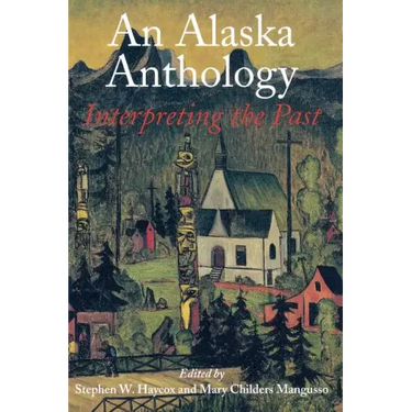 An Alaska Anthology: Interpreting the Past