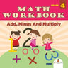 Grade 4 Math Workbook: Add, Minus And Multiply (Math Books)