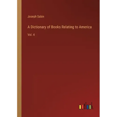 A Dictionary of Books Relating to America: Vol. 4