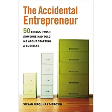 The Accidental Entrepreneur: The 50 Things I Wish Someone Had Told Me about Starting a Business