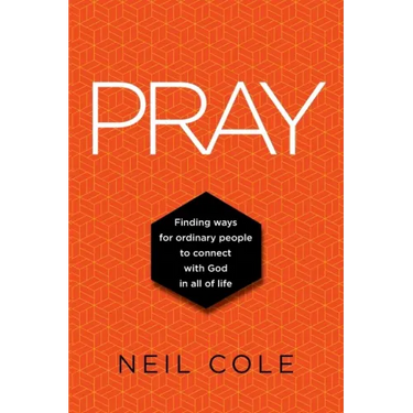 Pray: Finding Ways For Ordinary People To Connect With God In All Of Life
