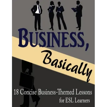 Business, Basically: 18 Concise Business-Themed Lessons for ESL Learners