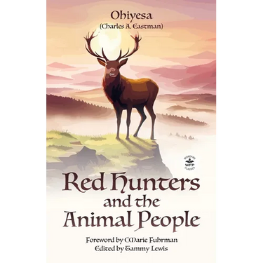 Red Hunters and the Animal People with Original Foreword by CMarie Fuhrman (Annotated)
