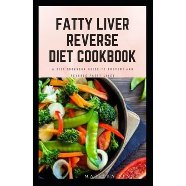 Fatty Liver Reverse Diet Cookbook: simple health guide diet cookbook recipes for reversing fatty liver diseases and proper healthy living life style.