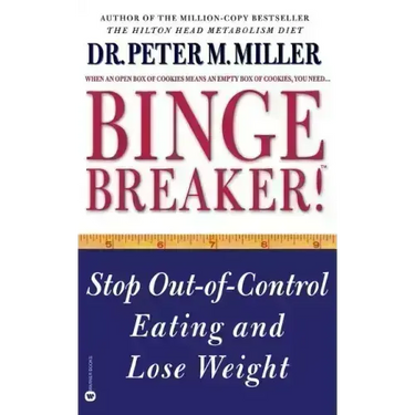 Binge Breaker!(tm): Stop Out-Of-Control Eating and Lose Weight