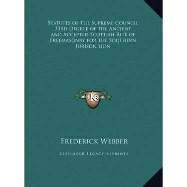 Statutes of the Supreme Council 33rd Degree of the Ancient and Accepted Scottish Rite of Freemasonry for the Southern Jurisdiction