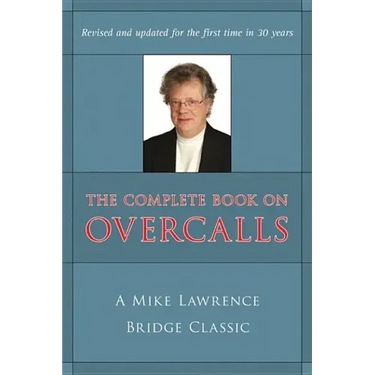 Complete Book on Overcalls at Contract Bridge: A Mike Lawrence Classic (Revised, Updated)