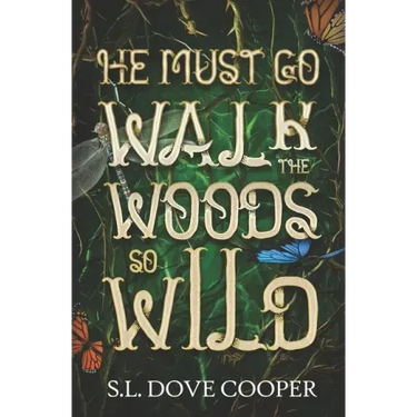He Must Go Walk the Woods So Wild