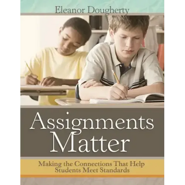 Assignments Matter: Making the Connections That Help Students Meet Standards