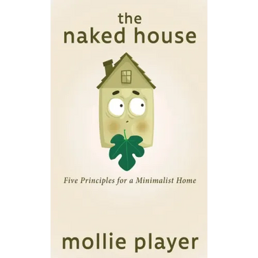 The Naked House: Five Principles for a Minimalist Home