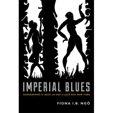 Imperial Blues: Geographies of Race and Sex in Jazz Age New York