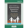 Adult Children of Emotionally Immature Parents: How to Heal from Distant, Rejecting, or Self-Involved Parents (16pt Large Print Edition)