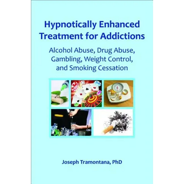 Hypnotically Enhanced Treatment for Addictions: Alcohol Abuse, Drug Abuse, Gambling, Weight Control and Smoking Cessation