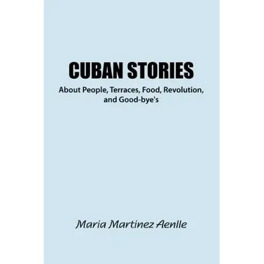 Cuban Stories about People, Terraces, Food, Revolution, and Good-Bye's