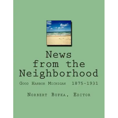 News from the Neighborhood: Good Harbor Michigan 1875-1931