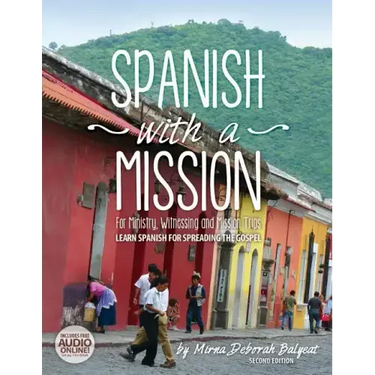 Spanish with a Mission: For Ministry, Witnessing, and Mission Trips Learn Spanish for Spreading the Gospel 2nd edition