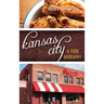 Kansas City: A Food Biography
