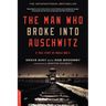 The Man who Broke Into Auschwitz: A True Story of World War II