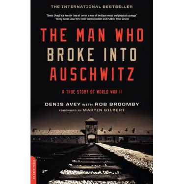 The Man who Broke Into Auschwitz: A True Story of World War II