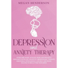 Depression and Anxiety Therapy: Overcome Panic Attacks, Fear and Negative Thoughts With CBT Cognitive-Behavioural Therapy, Emotional Intelligence and