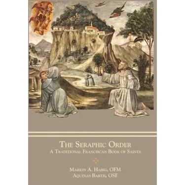 The Seraphic Order: A Traditional Franciscan Book of Saints