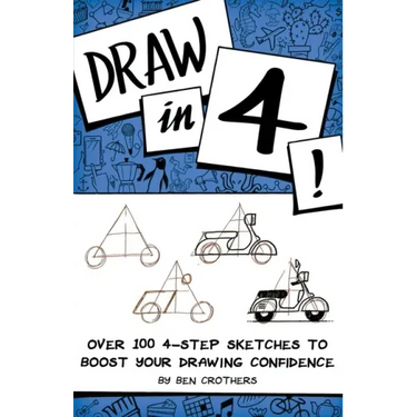 Draw in 4! Over 100 4-Step Sketches to Boost Your Drawing Confidence