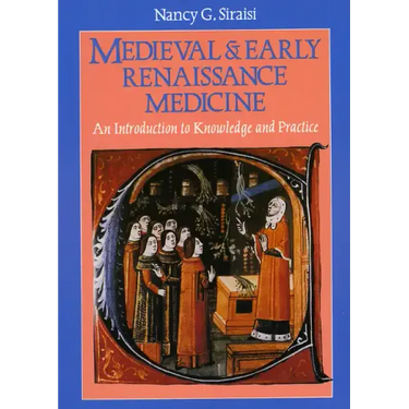 Medieval and Early Renaissance Medicine: An Introduction to Knowledge and Practice