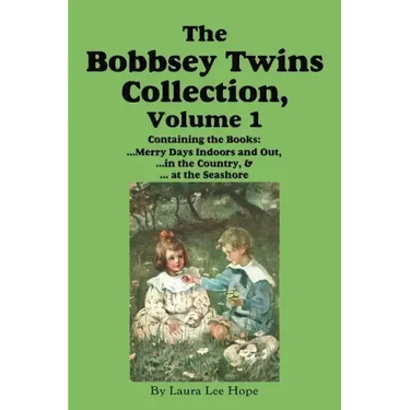 The Bobbsey Twins Collection, Volume 1: Merry Days Indoors and Out; in the Country; at the Seashore