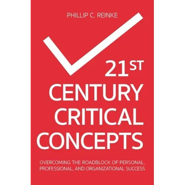 21st Century Critical Concepts: Overcoming the Roadblock of Personal, Professional, and Organizational Success