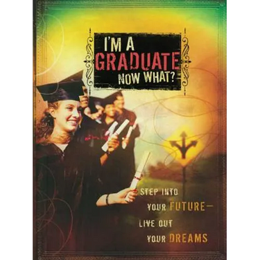 I'm a Graduate Now What?: Step Into Your Future-Live Out Your Dreams