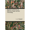 Egyptian Civilization Its Sumerian Origin and Real Chronology
