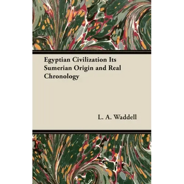 Egyptian Civilization Its Sumerian Origin and Real Chronology