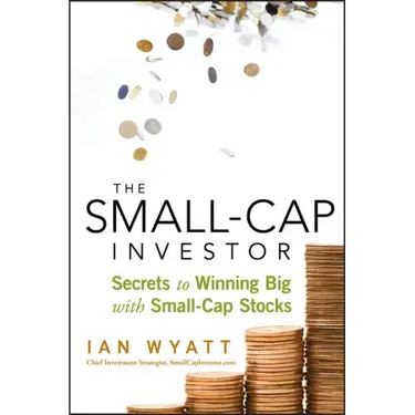 The Small-Cap Investor: Secrets to Winning Big with Small-Cap Stocks