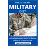 The Ultimate Military Diet: An Essential Nutrition Guide With Quick, Nourishing And Healthy Recipes For Effective Shedding Of 10 Pounds In 3 Days