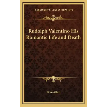 Rudolph Valentino His Romantic Life and Death