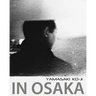 In Osaka: photographs by Yamasaki Ko-Ji