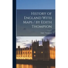 History of England With Maps / by Edith Thompson