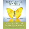 Knock and the Door Will Open: 6 Keys to Mastering the Art of Living