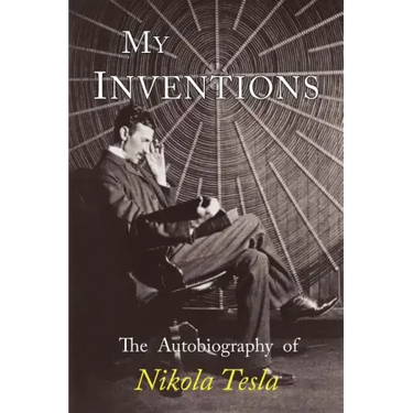 My Inventions: The Autobiography of Nikola Tesla