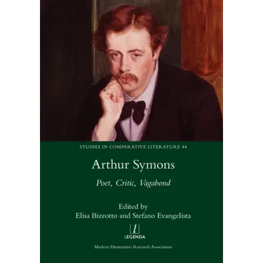 Arthur Symons: Poet, Critic, Vagabond