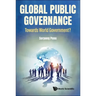 Global Public Governance: Toward World Government?