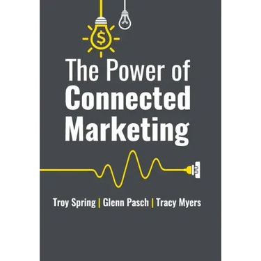 The Power of Connected Marketing: 3 of the World's Leading Marketing Experts reveal their proven Online, Offline & In-store Strategies to grow your Bu