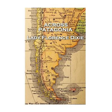 Lady Florence Dixie - Across Patagonia